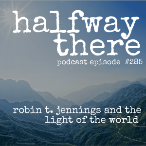 285: Robin T. Jennings and the Light of the World