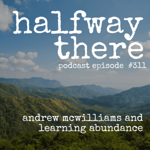 311: Andrew McWilliams and Learning Abundance