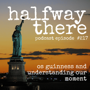217: Os Guinness and Understanding Our Moment