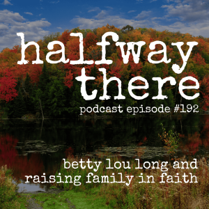 192: Betty Lou Long and Raising Family in Faith