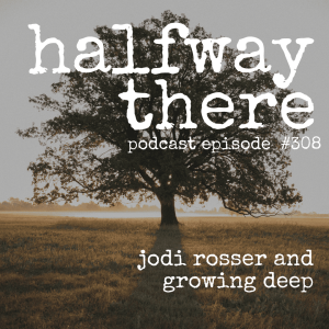 308: Jodi Rosser and Growing Deep