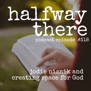 318: Jodie Niznik and Creating Space for God