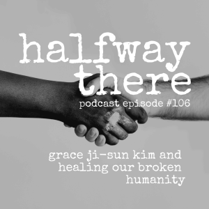 106: Grace Ji-Sun Kim and Healing Our Broken Humanity