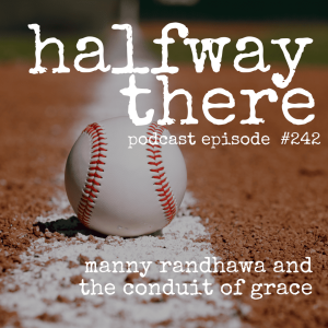 242: Manny Randhawa the Conduit of Grace