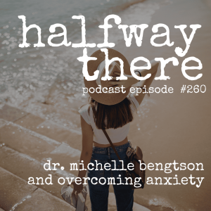 260: Dr. Michelle Bengtson and Overcoming Anxiety