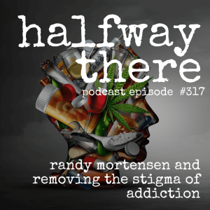 317: Randy Mortensen and Removing the Stigma of Addiction