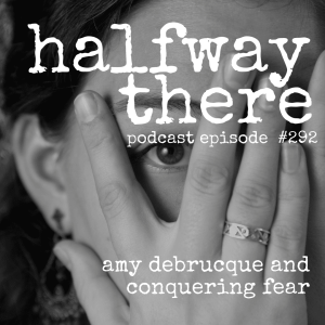 292: Amy Debrucque and Conquering Fear