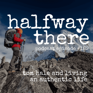 189: Tom Hale and Living an Authentic Life