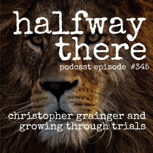 345: Christopher Grainger and Growing Through Trials