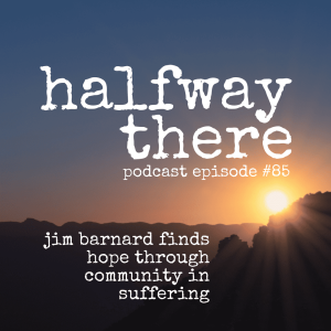 085: Jim Barnard Finds Hope in Suffering through Community