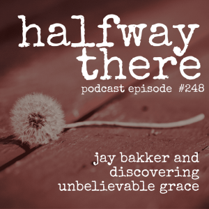 248: Jay Bakker and Discovering Unbelievable Grace