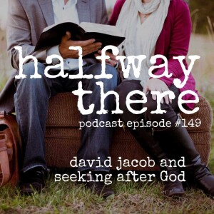 149: David Jacob and Seeking After God