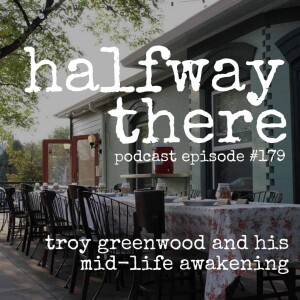 179: Troy Greenwood and His Mid-Life Awakening