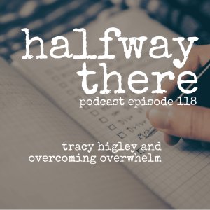 118: Tracy Higley and Overcoming Overwhelm