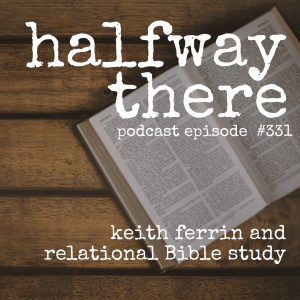 331: Keith Ferrin and Relational Bible Study