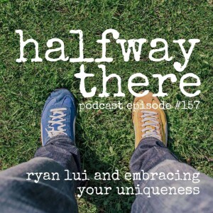 157: Ryan Lui and Embracing Your Uniqueness