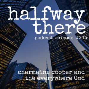 243: Charmaine Cooper and the Everywhere God