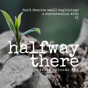 046: VJ Says Don’t Despise Small Beginnings