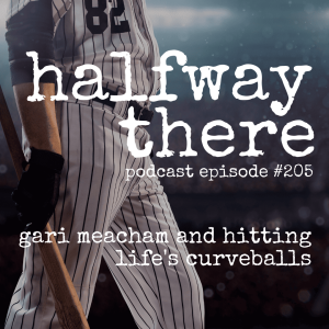 205: Gari Meacham and Curveballs and Spiritual Scars