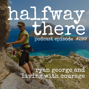 299: Ryan George and Living With Courage