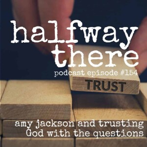 154: Amy Jackson and Trusting God with the Questions