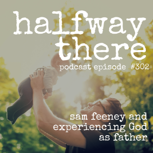 302: Sam Feeney and Experiencing God as Father