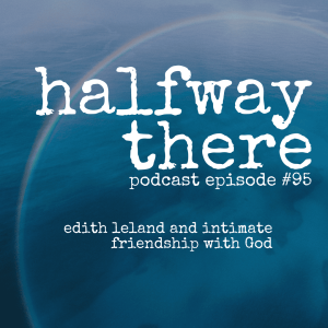 095: Edith Leland and Intimate Friendship with God