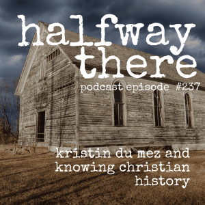 237: Kristin Du Mez and Knowing Christian History