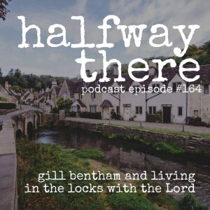 164: Gill Bentham and Living in the Locks with the Lord