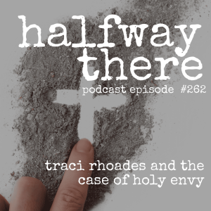 262: Traci Rhoades and the Case of Holy Envy