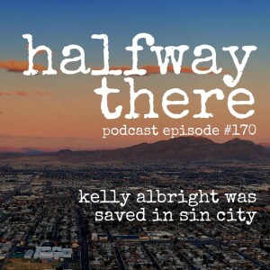 170: Kelly Albright was Saved in Sin City