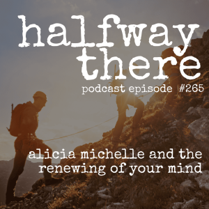 265: Alicia Michelle and the Renewing of Your Mind