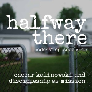 145: Caesar Kalinowski and Discipleship as Mission