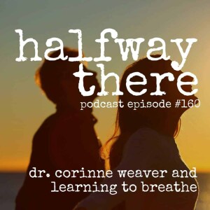 160: Dr. Corinne Weaver and Learning to Breathe