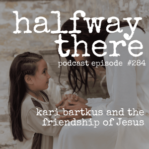 284: Kari Bartkus and the Friendship of Jesus