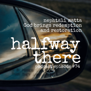 074: Nephtali Matta God Brings Redemption and Restoration