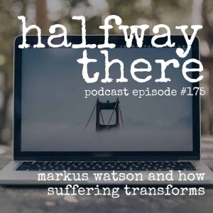 175: Markus Watson and How Suffering Transforms