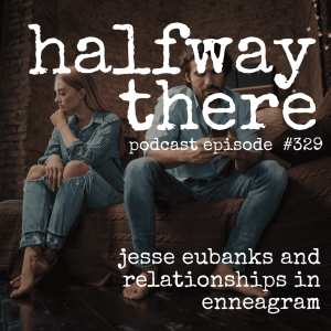 329: Jesse Eubanks and Relationships in the Enneagram