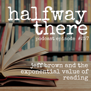 257: Jeff Brown the Exponential Value of Reading