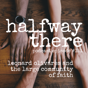 151: Leonard Olivares and the Large Community of Faith