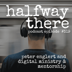 319: Peter Englert and Digital Ministry & Mentorship