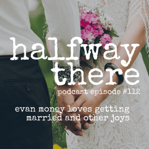 112: Evan Money Loves Getting Married and Other Joys