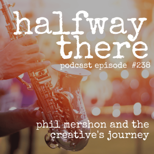 238: Phil Mershon and the Creative’s Journey