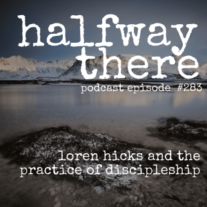 283: Loren Hicks and the Practice of Discipleship