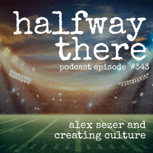 343: Alex Sezer and Creating Culture