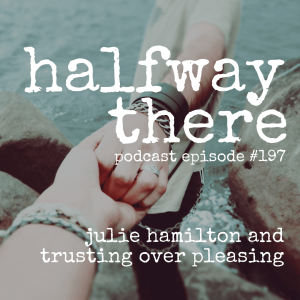 197: Julie Hamilton and Trusting Over Pleasing