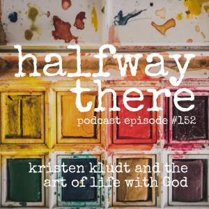 152: Kristen Kludt and the Art of Life with God