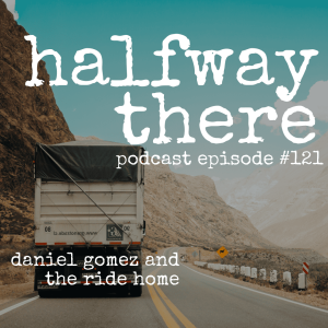 121: Daniel Gomez and the Ride Home