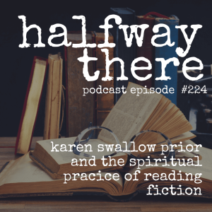 224: Karen Swallow Prior and the Spiritual Practice of Reading Fiction