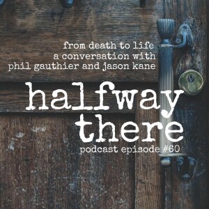 060 From Death to Life with God Watch Podcast’s Phil Gauthier and Jason Kane